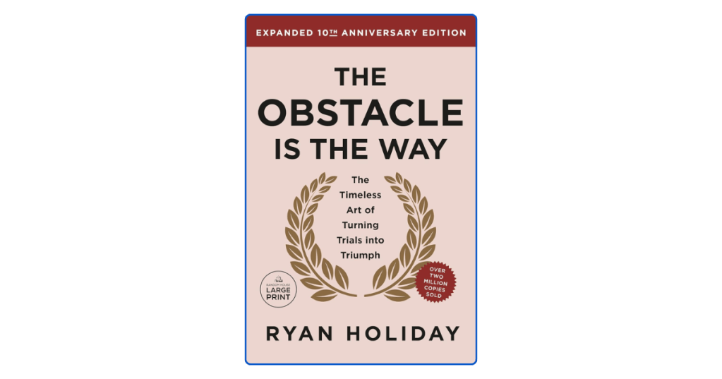 Top 10 Key Lessons from The Obstacle Is the Way by Ryan&nbsp;Holiday