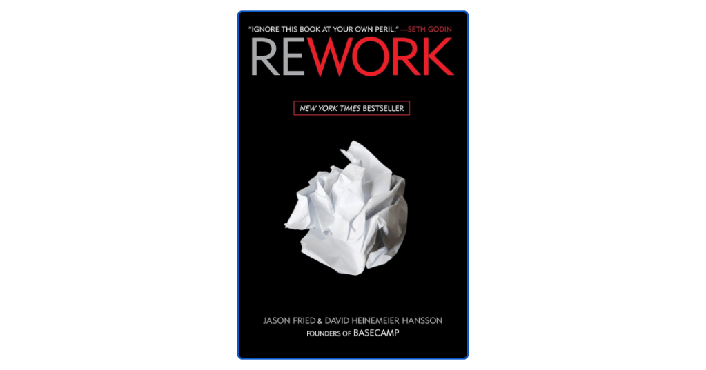 Top 10 Key Lessons from Rework by Jason Fried to Rethink How You&nbsp;Work