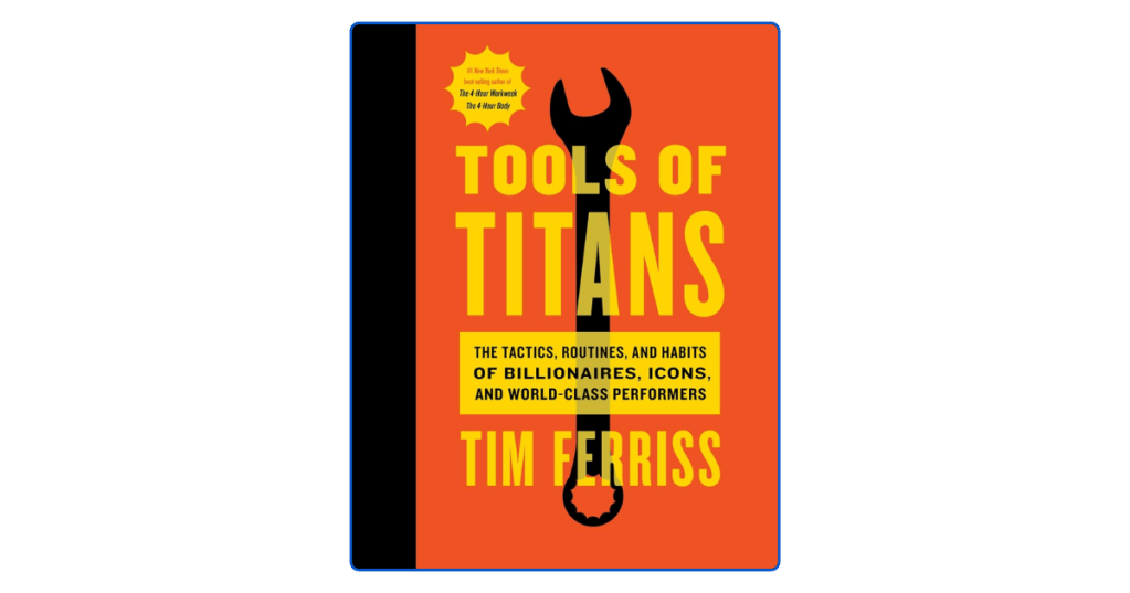Top 10 Lessons from Tools of Titans to Upgrade Your Life and&nbsp;Work