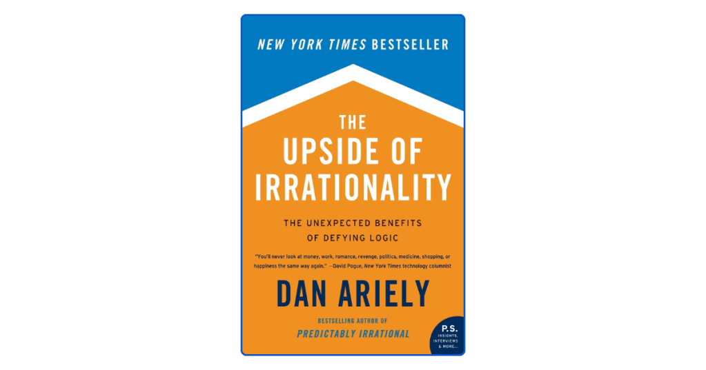 The Upside of Irrationality Summary Why Logic Isn’t&nbsp;Everything