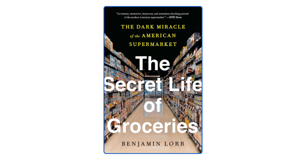 The Secret Life of Groceries by Benjamin Lorr Book Summary & Top 10 LessonsConvenience