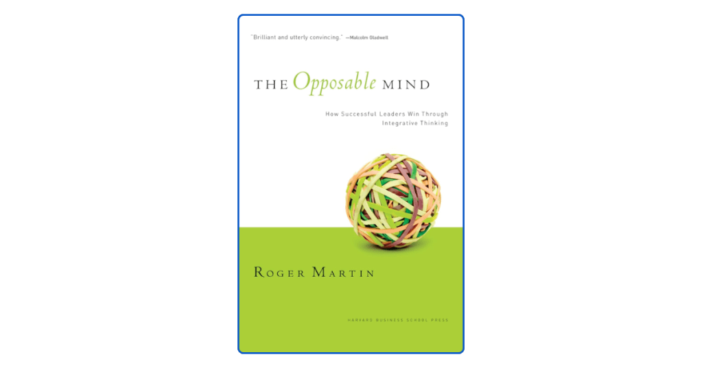 The Opposable Mind by Roger L. Martin Book Summary and Top 10&nbsp;Lessons
