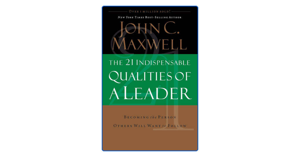 The 21 Indispensable Qualities of a&nbsp;Leader