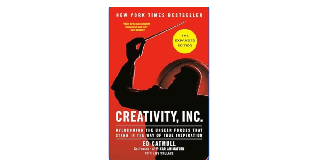 Top 10 Key Lessons from Creativity, Inc By Ed Catmull, Co-founder of Pixar Animation&nbsp;Studios