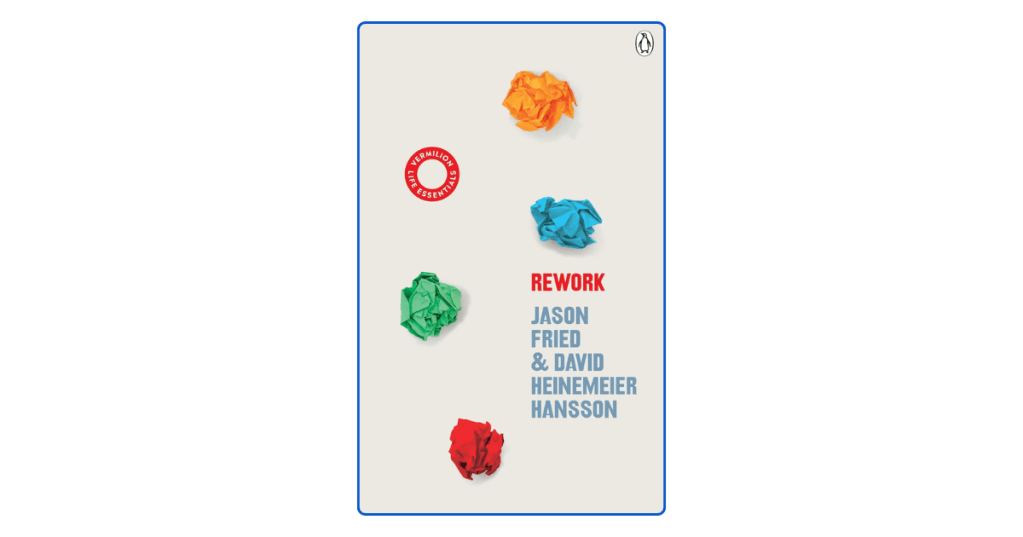 Top 10 Lessons from Rework by Jason&nbsp;Fried