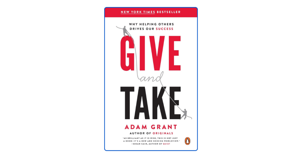 Give and Take by Adam Grant  Top 10 Lessons on Success Through Helping&nbsp;Others