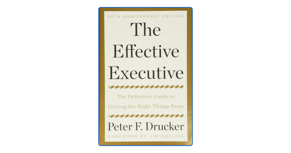 The Effective Executive Top 10 Leadership Lessons from Peter F.&nbsp;Drucker