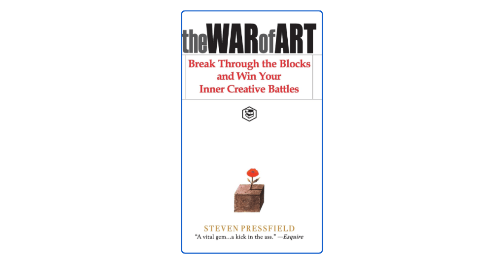 Top 10 Lessons from The War of Art by Steven Pressfield to Overcome Resistance and Unlock&nbsp;Creativity